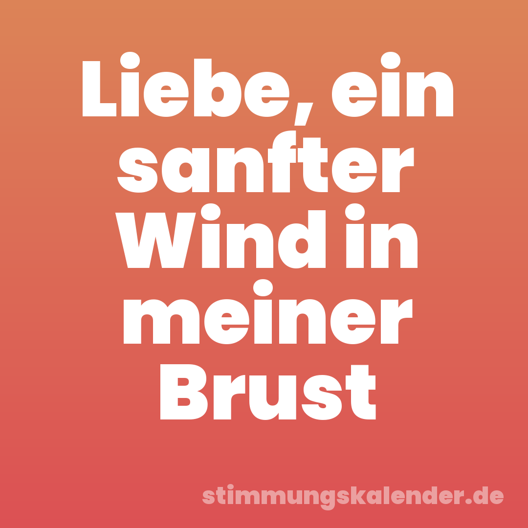 Liebe, ein sanfter Wind in meiner Brust