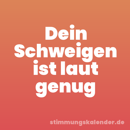 Dein Schweigen ist laut genug