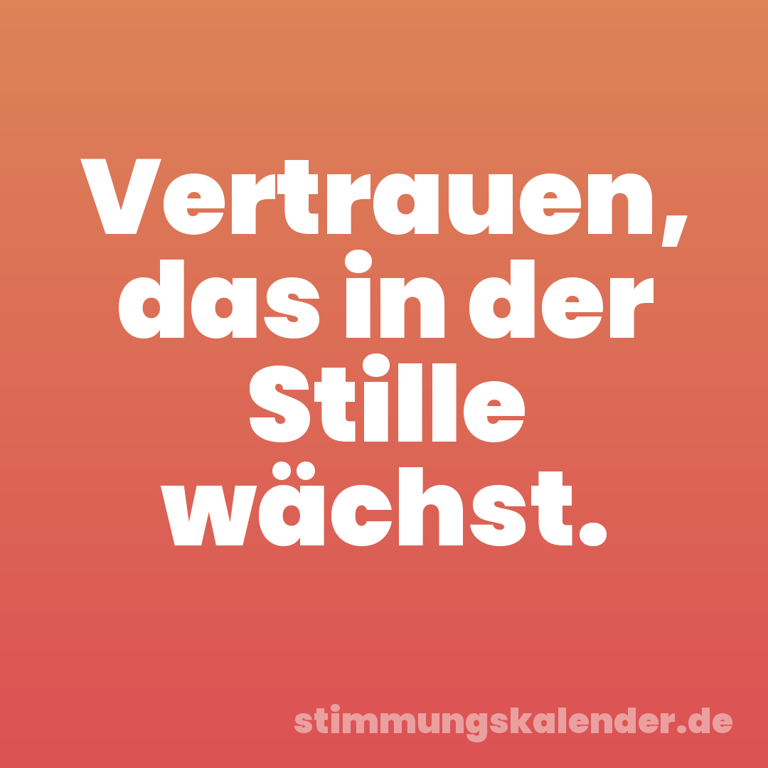 Vertrauen, das in der Stille wächst.