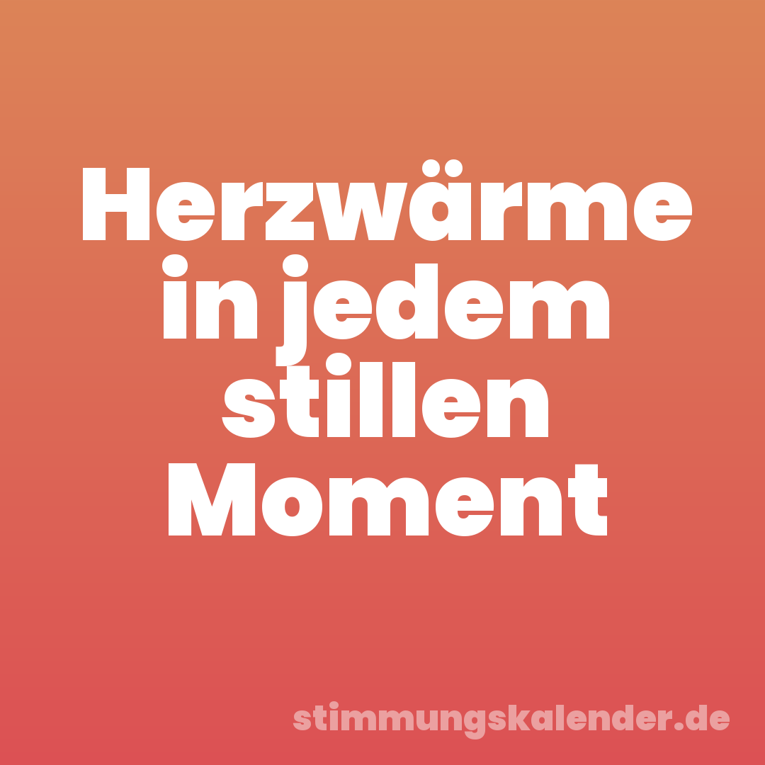 Herzwärme in jedem stillen Moment