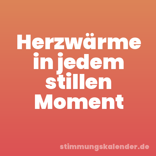 Herzwärme in jedem stillen Moment