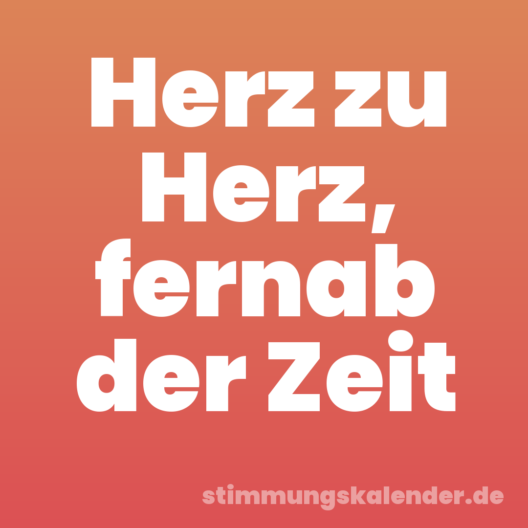 Herz zu Herz, fernab der Zeit