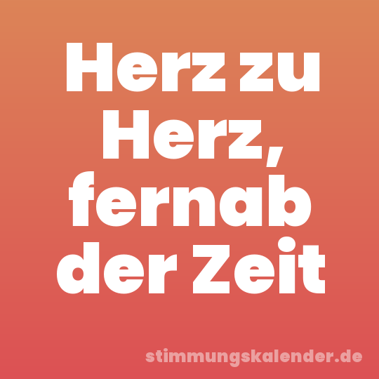 Herz zu Herz, fernab der Zeit