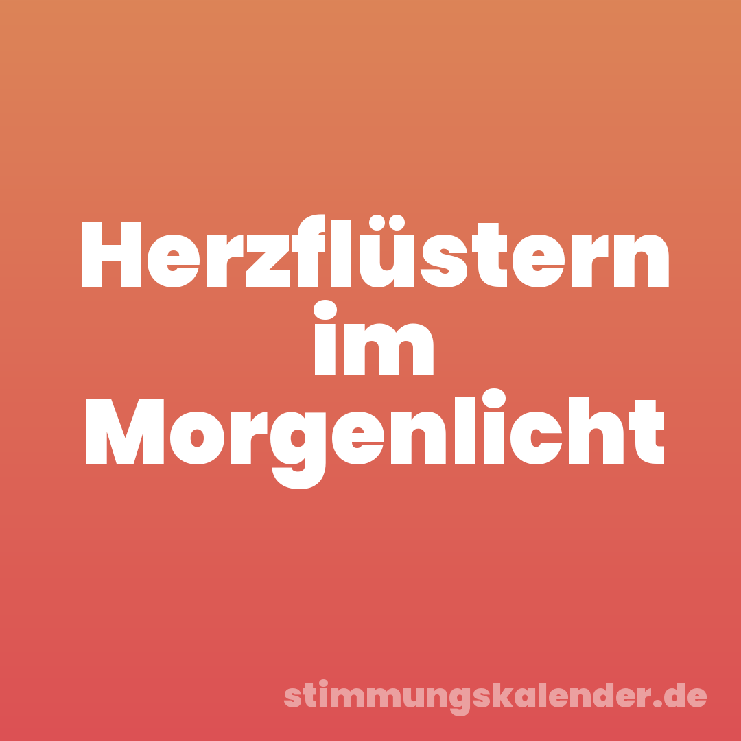Herzflüstern im Morgenlicht