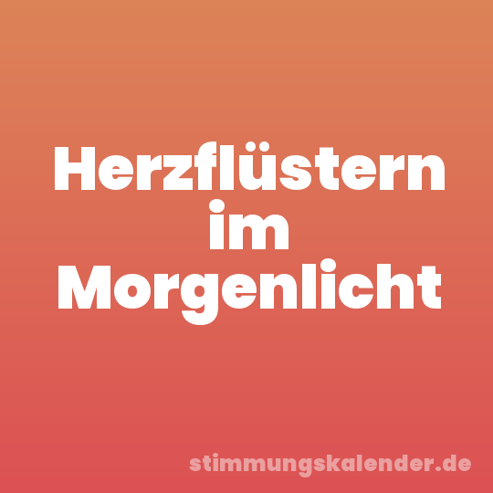 Herzflüstern im Morgenlicht