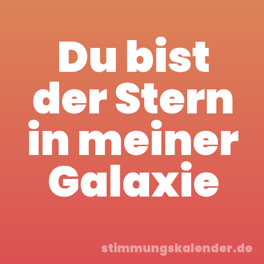Du bist der Stern in meiner Galaxie