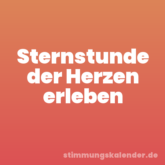 Sternstunde der Herzen erleben