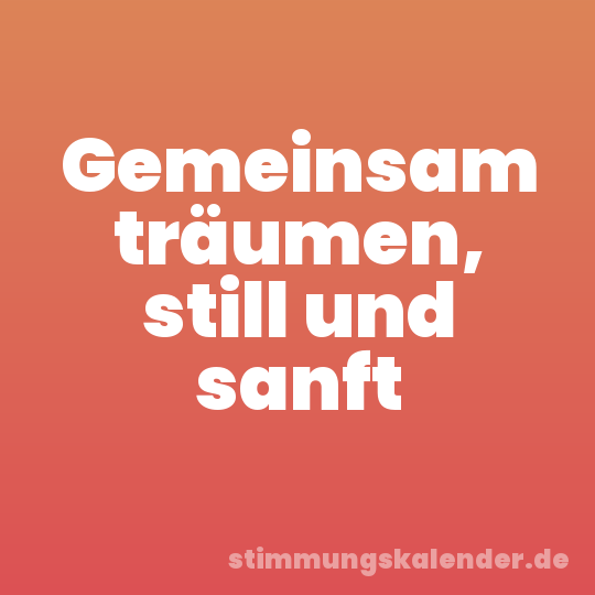 Gemeinsam träumen, still und sanft