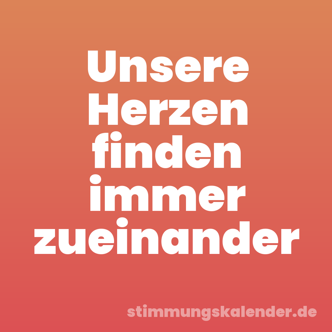 Unsere Herzen finden immer zueinander