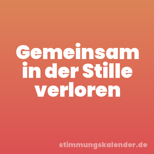 Gemeinsam in der Stille verloren