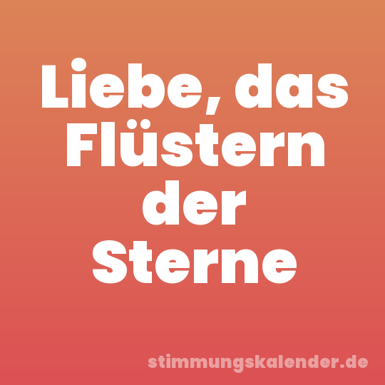 Liebe, das Flüstern der Sterne
