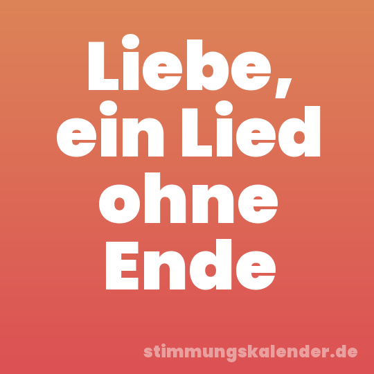 Liebe, ein Lied ohne Ende