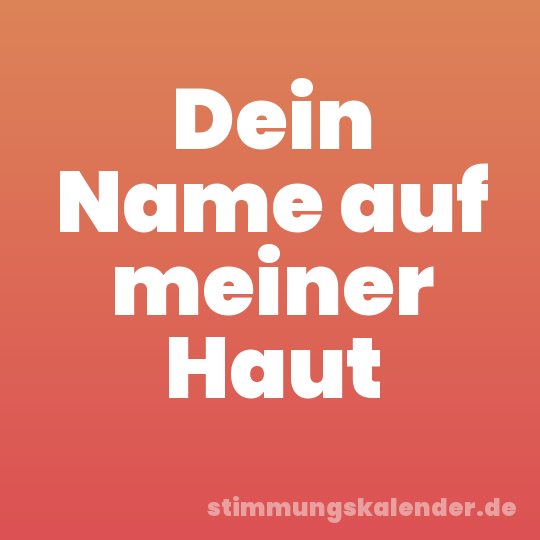 Dein Name auf meiner Haut