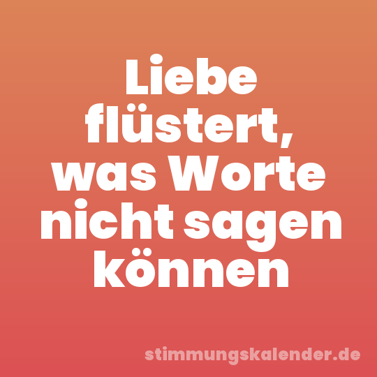 Liebe flüstert, was Worte nicht sagen können