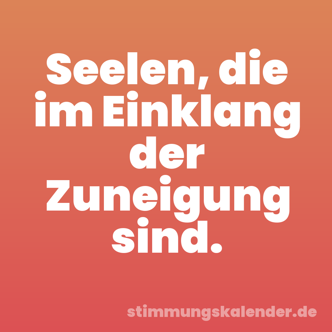 Seelen, die im Einklang der Zuneigung sind.