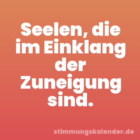 Seelen, die im Einklang der Zuneigung sind.