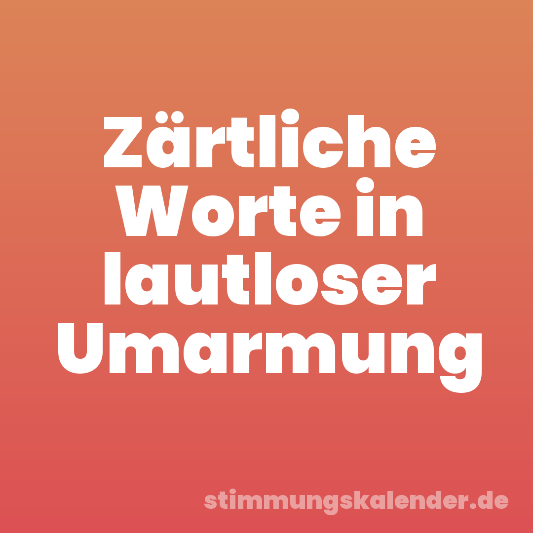 Zärtliche Worte in lautloser Umarmung