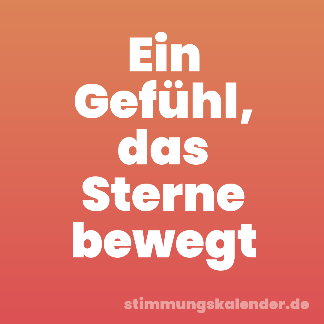 Ein Gefühl, das Sterne bewegt