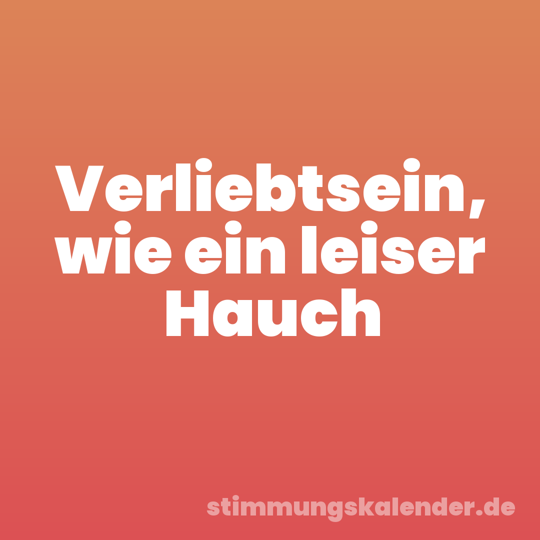 Verliebtsein, wie ein leiser Hauch