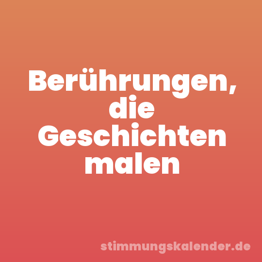Berührungen, die Geschichten malen