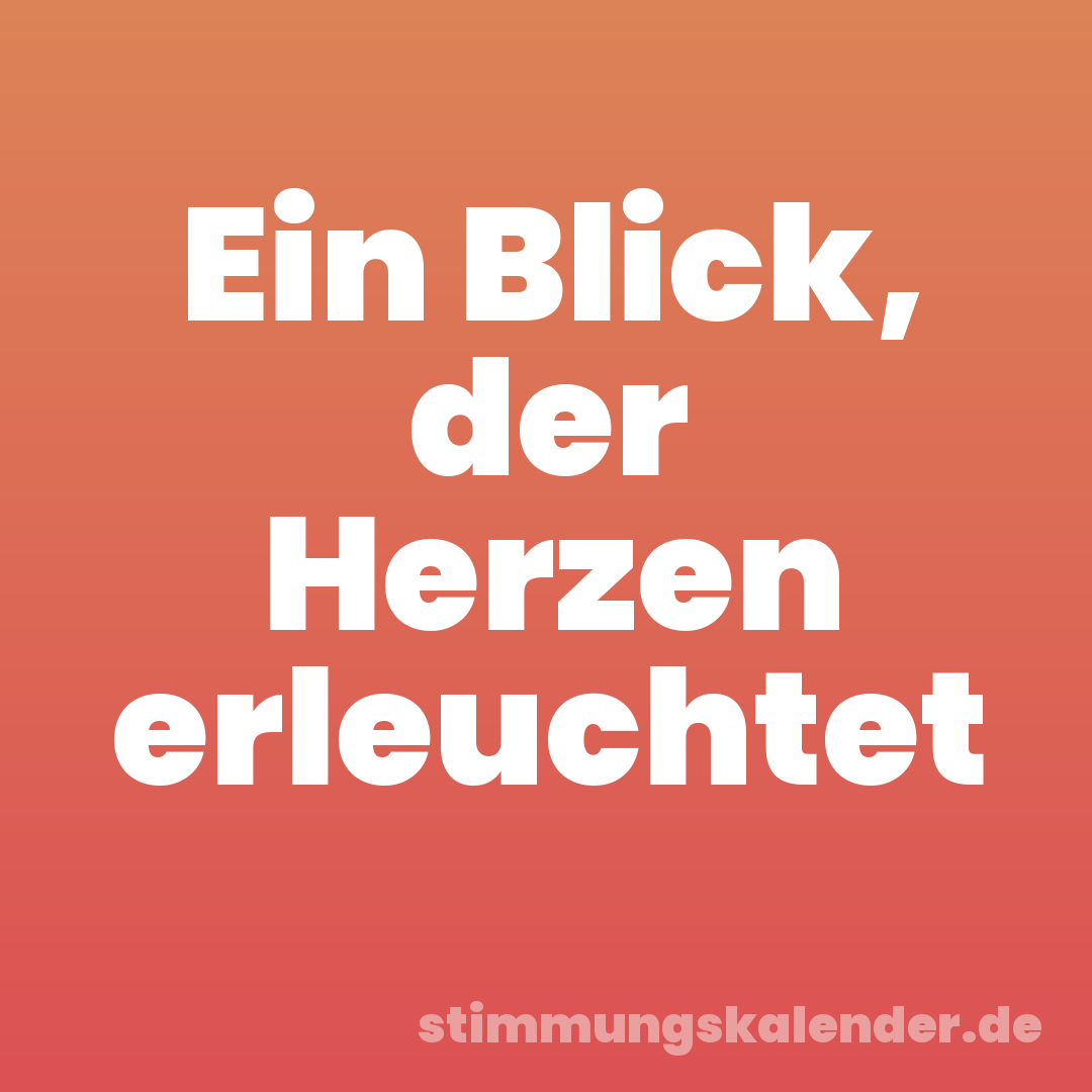 Ein Blick, der Herzen erleuchtet