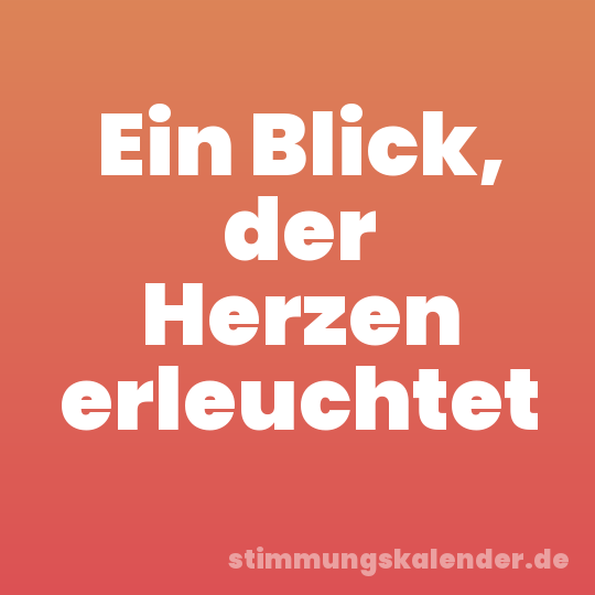Ein Blick, der Herzen erleuchtet