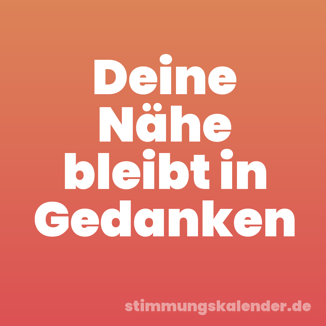 Deine Nähe bleibt in Gedanken