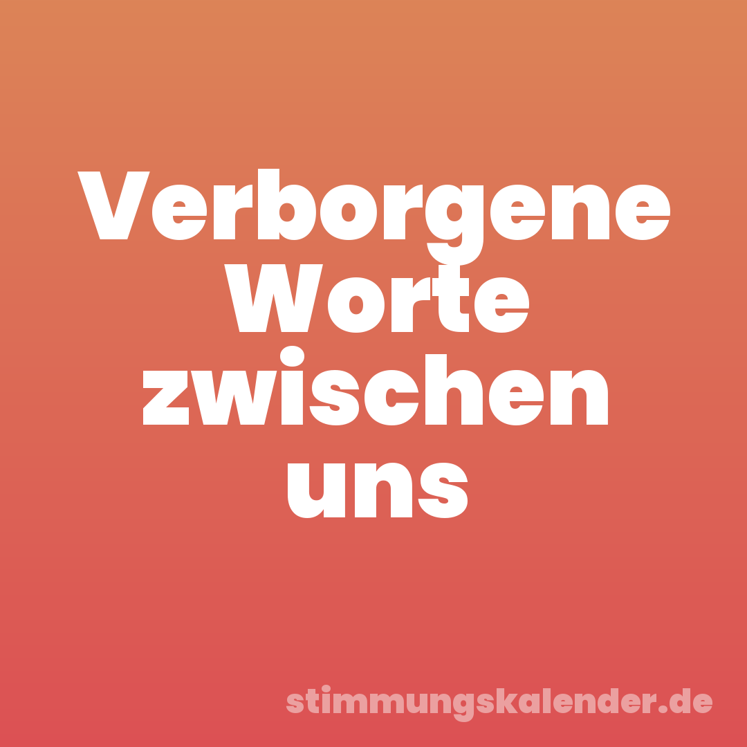 Verborgene Worte zwischen uns