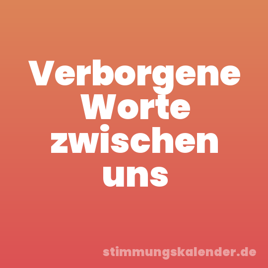 Verborgene Worte zwischen uns