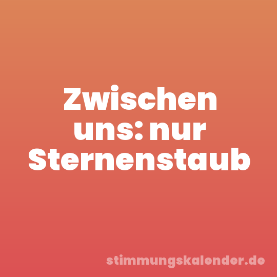 Zwischen uns: nur Sternenstaub