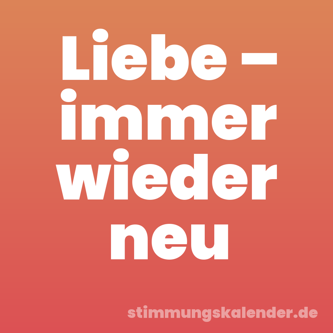 Liebe – immer wieder neu
