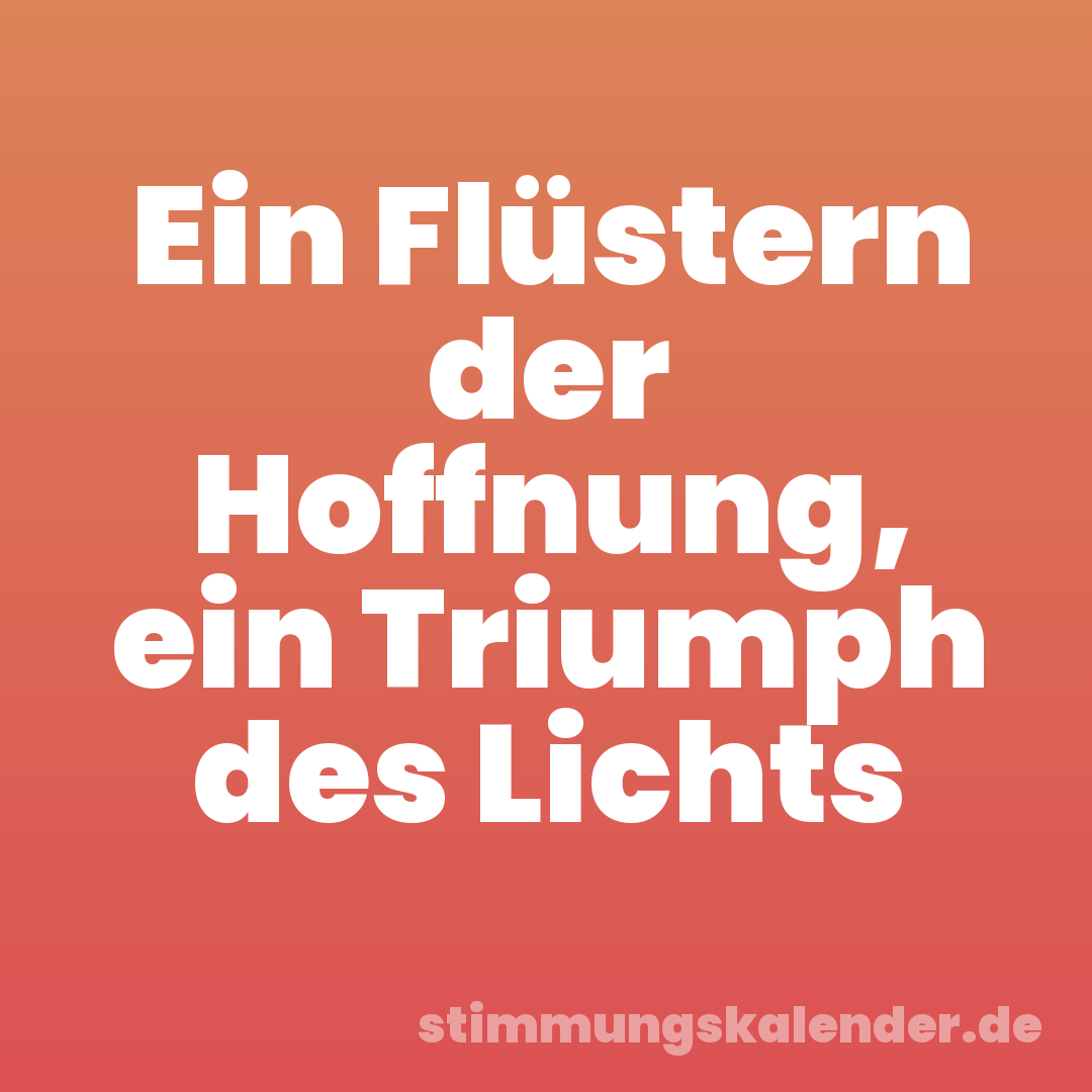 Ein Flüstern der Hoffnung, ein Triumph des Lichts