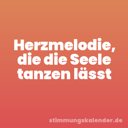 Herzmelodie, die die Seele tanzen lässt