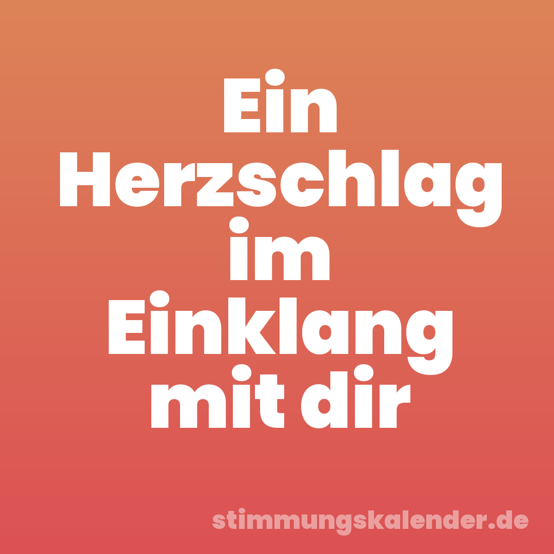 Ein Herzschlag im Einklang mit dir