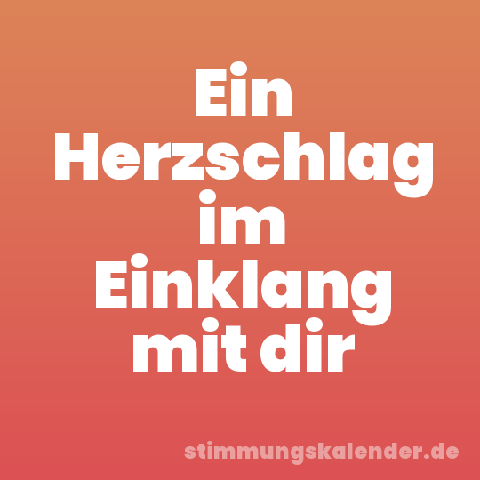 Ein Herzschlag im Einklang mit dir