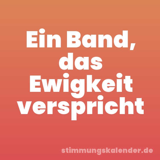 Ein Band, das Ewigkeit verspricht