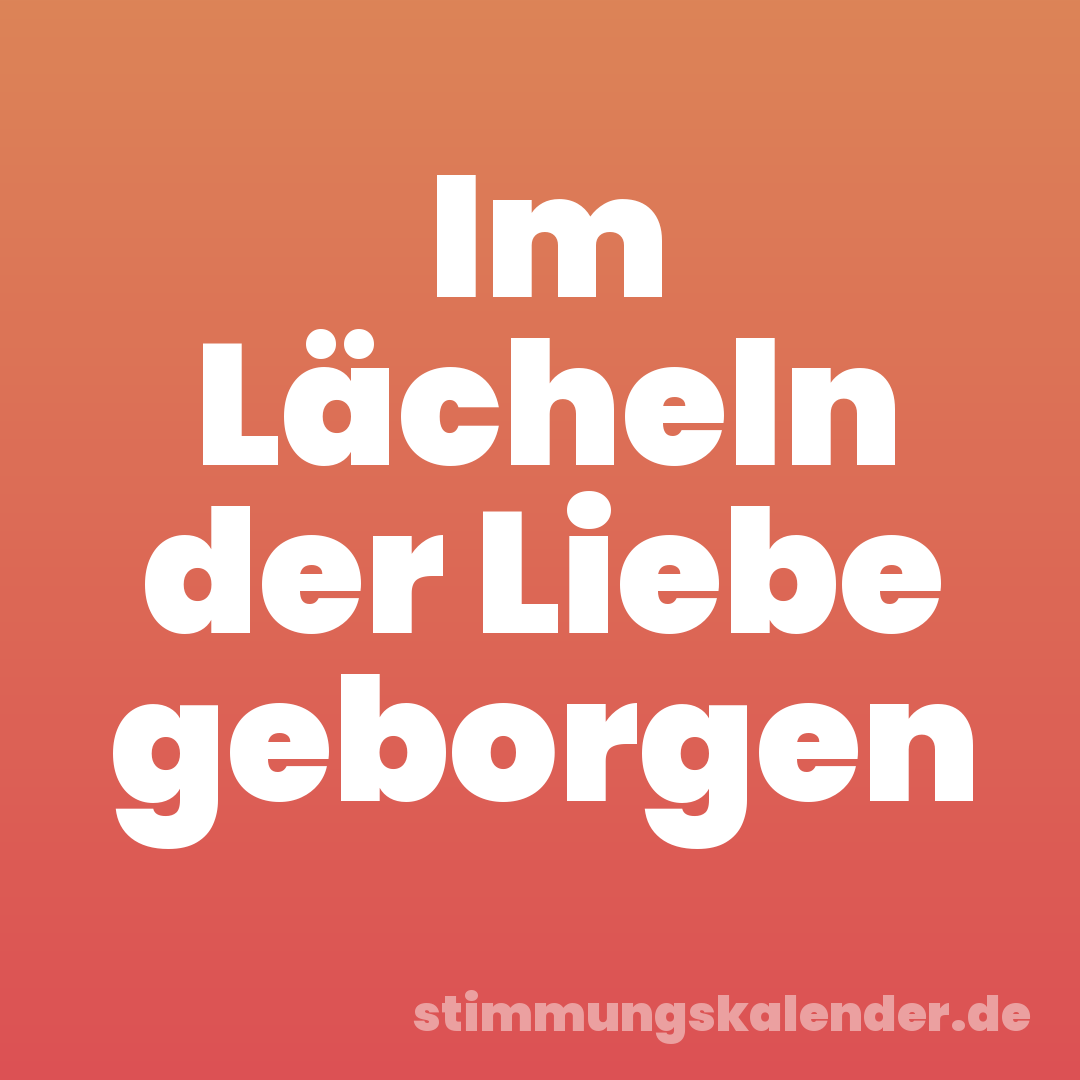 Im Lächeln der Liebe geborgen