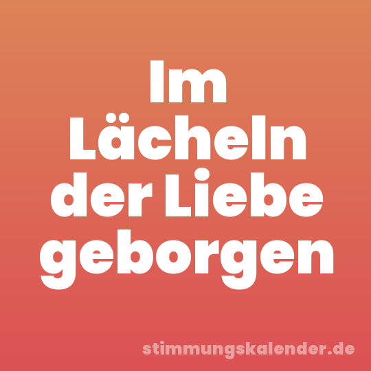 Im Lächeln der Liebe geborgen