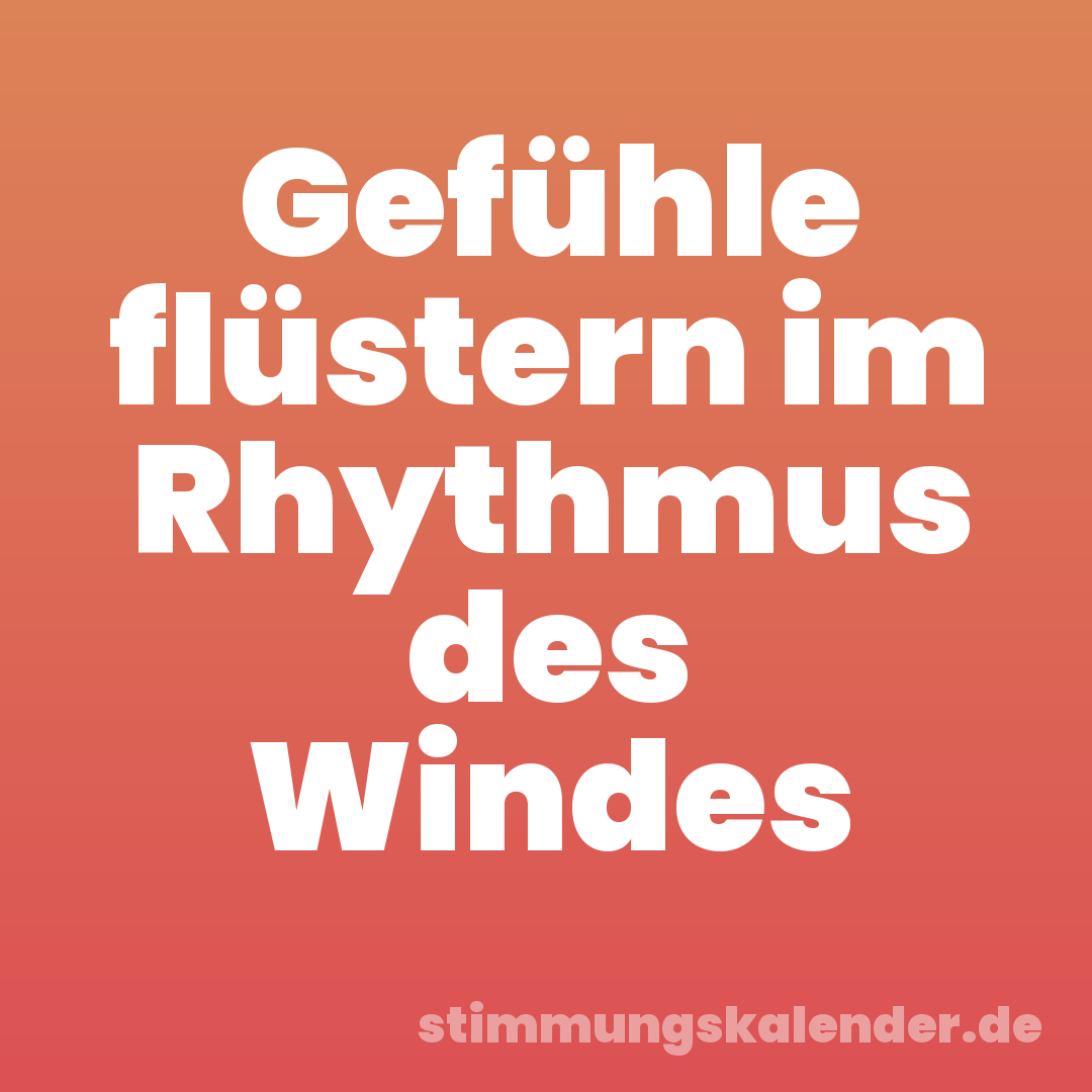 Gefühle flüstern im Rhythmus des Windes