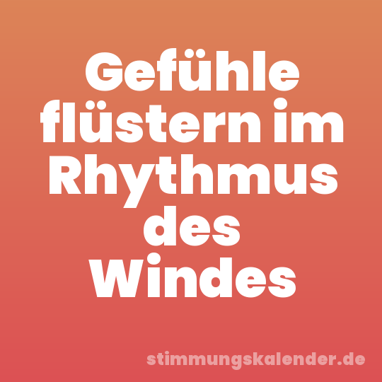 Gefühle flüstern im Rhythmus des Windes