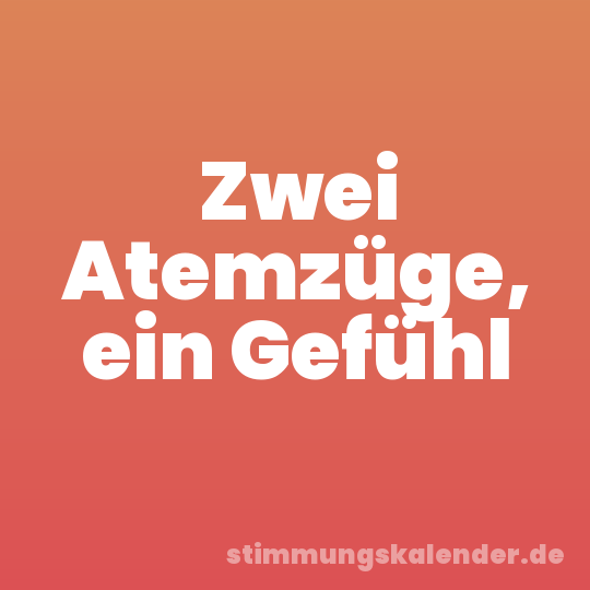 Zwei Atemzüge, ein Gefühl