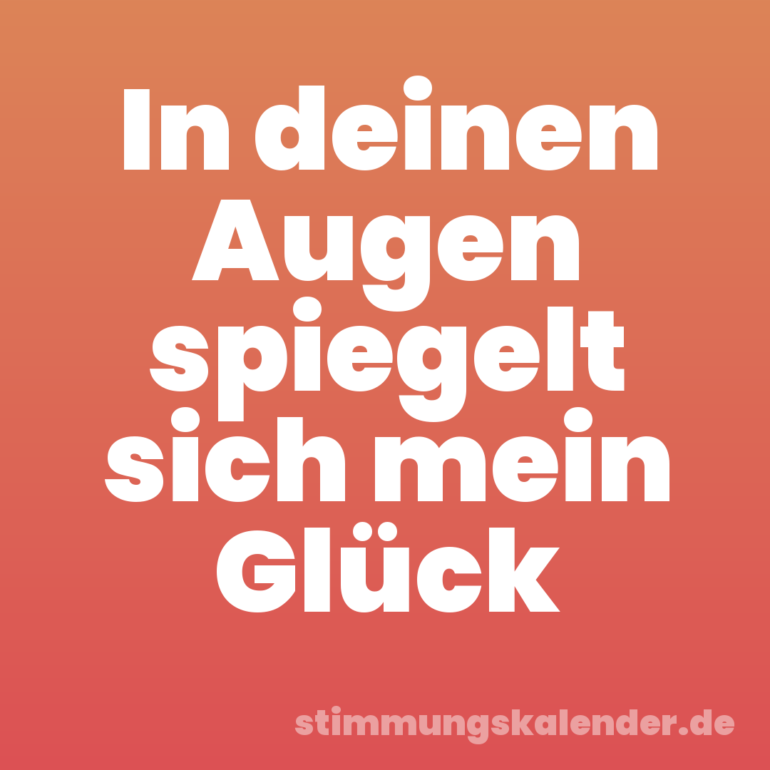 In deinen Augen spiegelt sich mein Glück