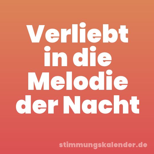 Verliebt in die Melodie der Nacht