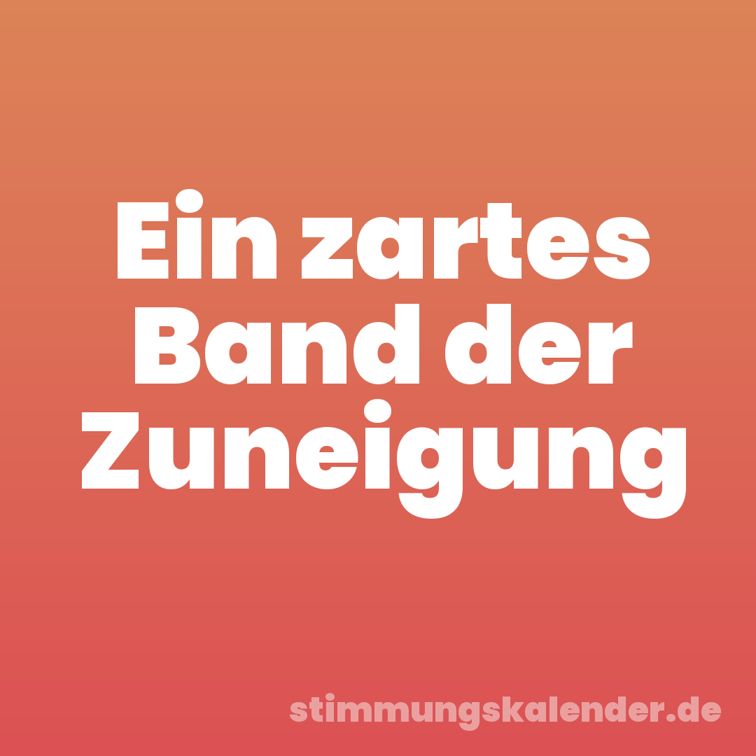 Ein zartes Band der Zuneigung