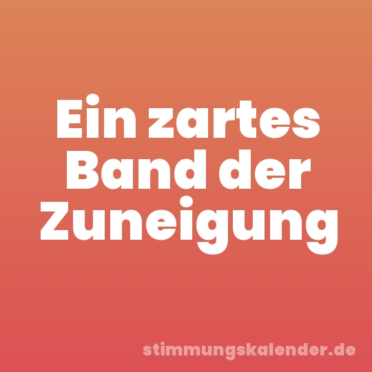 Ein zartes Band der Zuneigung
