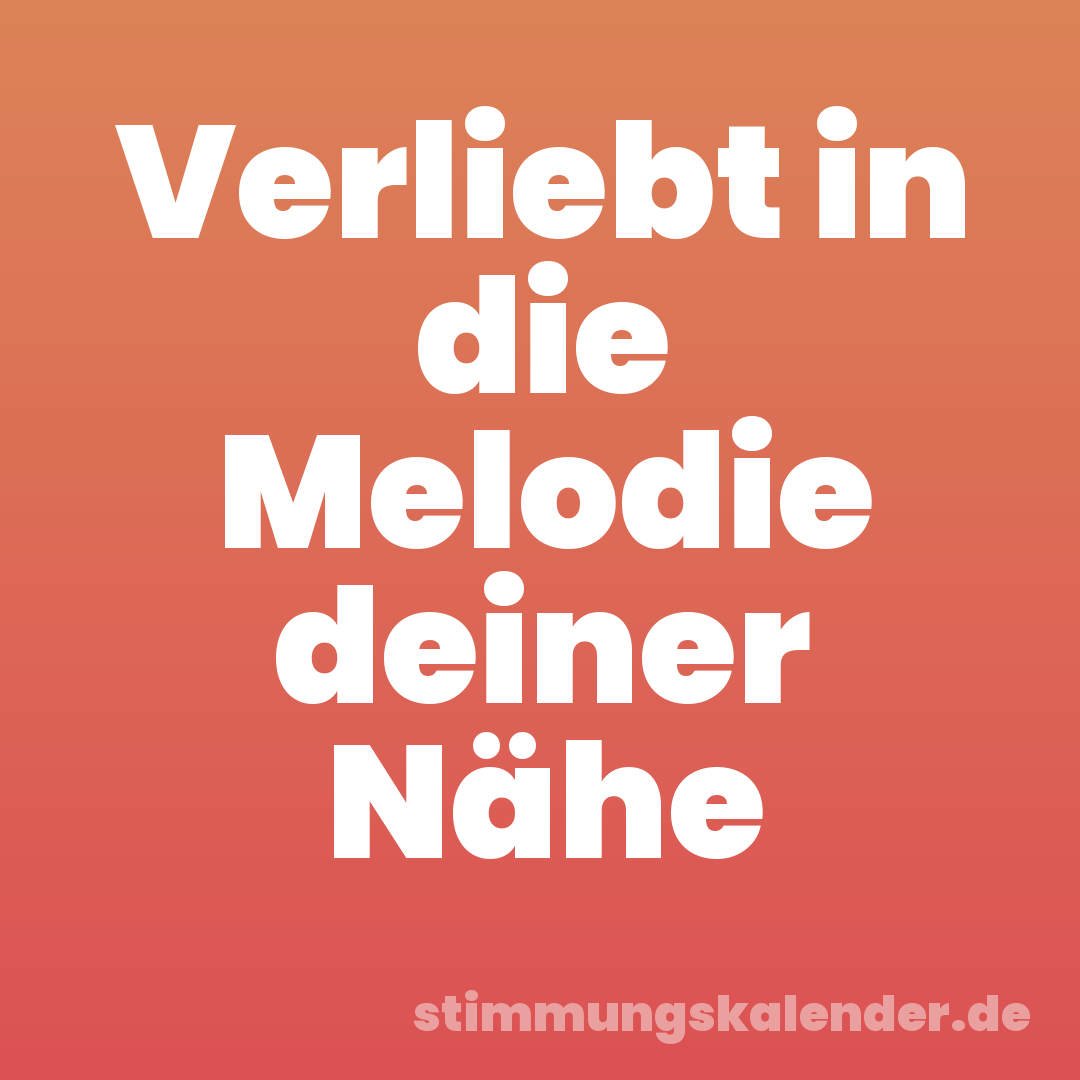 Verliebt in die Melodie deiner Nähe