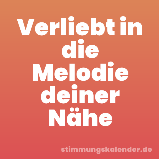 Verliebt in die Melodie deiner Nähe