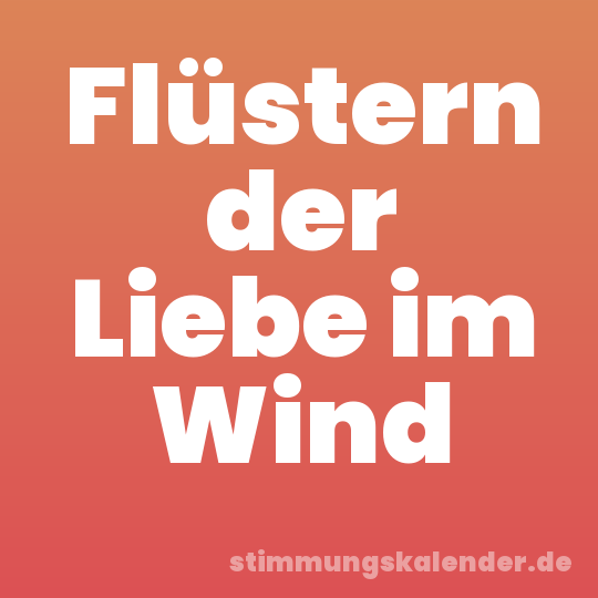 Flüstern der Liebe im Wind