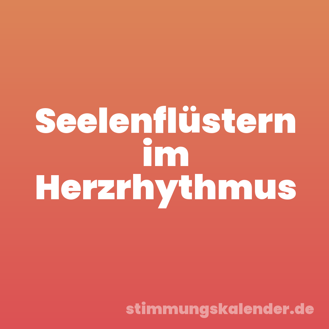 Seelenflüstern im Herzrhythmus