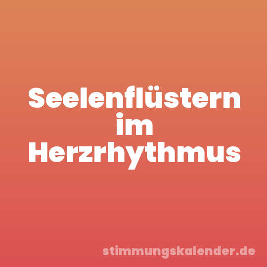 Seelenflüstern im Herzrhythmus